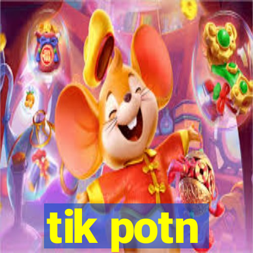 tik potn